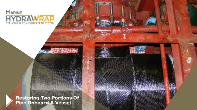 A pipe on a vessel that has been rehabilitated with carbon fiber wrap, 'Restoring Two Portions Of Pipe Onboard A Vessel'